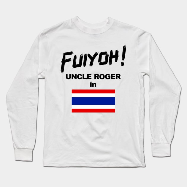 Uncle Roger World Tour - Fuiyoh - Thailand Long Sleeve T-Shirt by kimbo11